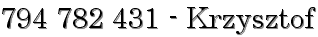 794 782 431 - Krzysztof